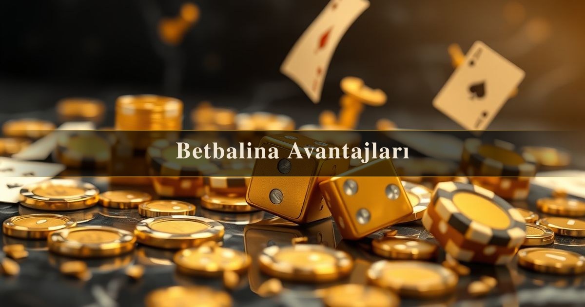 Betbalina Avantajları